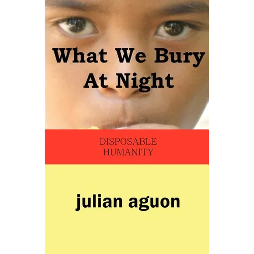 What We Bury at Night: Disposable Humanity