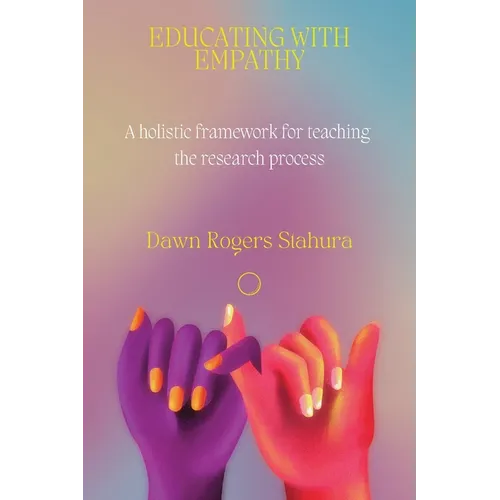 Educating With Empathy: A Holistic Framework for Teaching the Research Process