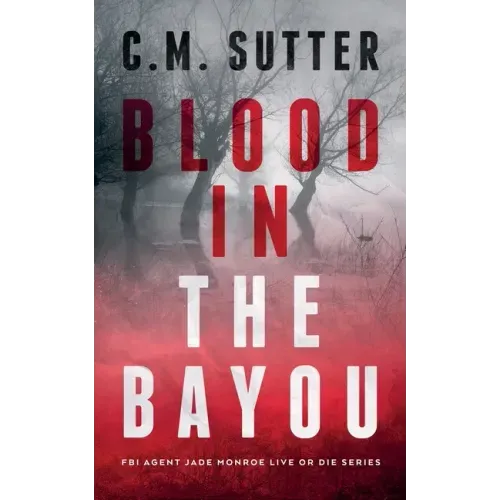Blood in the Bayou: A Bone-Chilling FBI Thriller