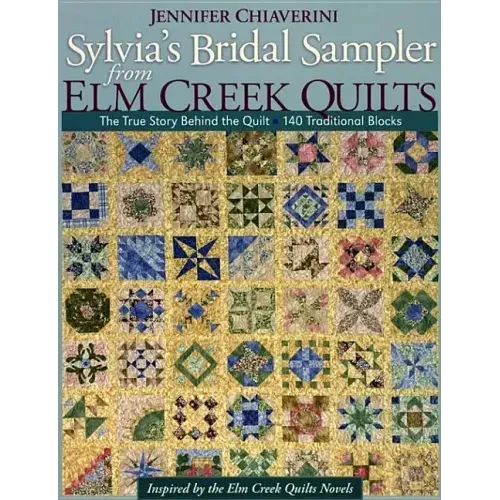 Sylvia's Bridal Sampler from ELM Creek Quilts-Print on Demand Edition: The True Story Behind the Quilt - 140 Traditional Blocks