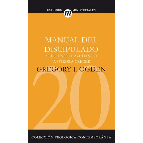 El Manual del Discipulado: Creciendo Y Ayudando a Otros a Crecer