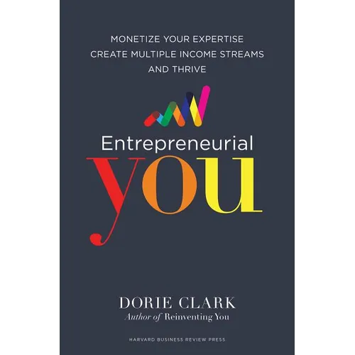 Entrepreneurial You: Monetize Your Expertise, Create Multiple Income Streams, and Thrive