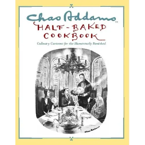 Chas Addams Half-Baked Cookbook: Culinary Cartoons for the Humorously Famished