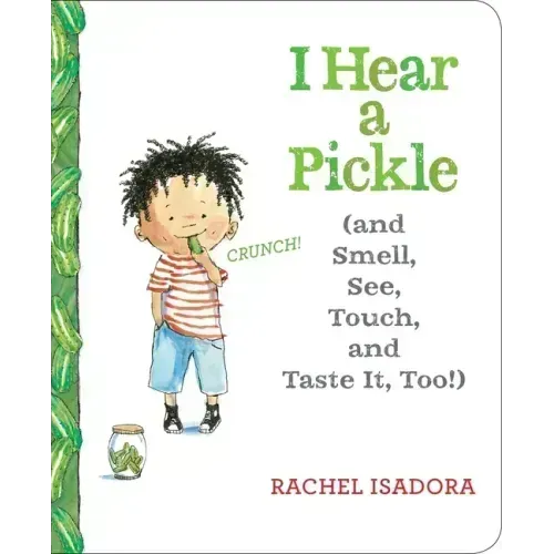 I Hear a Pickle: And Smell, See, Touch, & Taste It, Too!