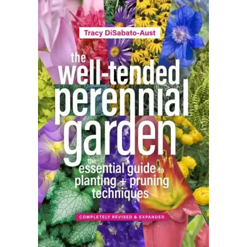 The Well-Tended Perennial Garden: The Essential Guide to Planting and Pruning Techniques, Third Edition