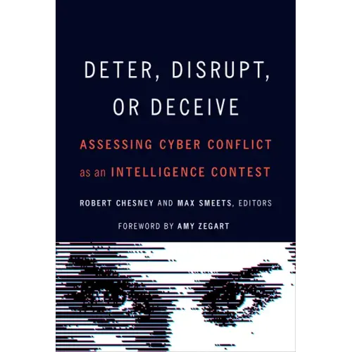 Deter, Disrupt, or Deceive: Assessing Cyber Conflict as an Intelligence Contest