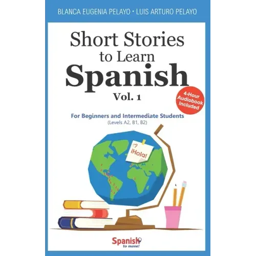 Short Stories to Learn Spanish, Vol. 1: For Beginners and Intermediate Students