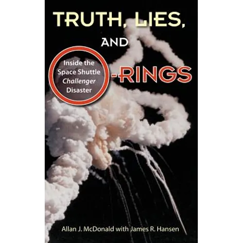 Truth, Lies, and O-Rings: Inside the Space Shuttle Challenger Disaster