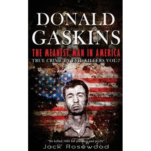 Donald Gaskins: The Meanest Man In America: Historical Serial Killers and Murderers