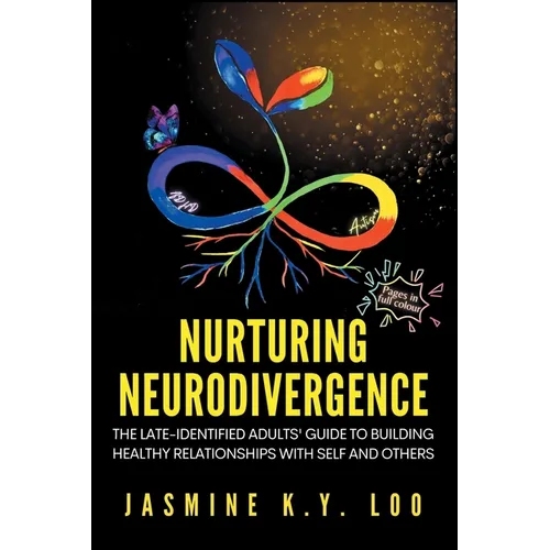 Nurturing Neurodivergence: The Late-Identified Adults' Guide to Building Healthy Relationships with Self and Others