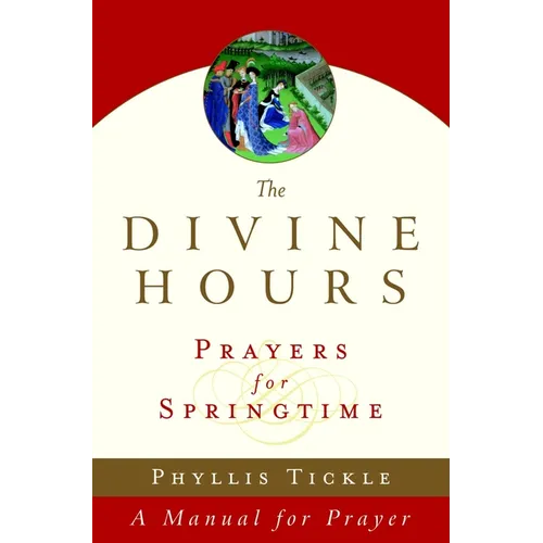 The Divine Hours (Volume Three): Prayers for Springtime: A Manual for Prayer