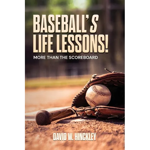 Baseball's Life Lessons!: More than the Scoreboard