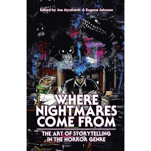 Where Nightmares Come From: The Art of Storytelling in the Horror Genre
