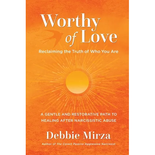 Worthy of Love: A Gentle and Restorative Path to Healing After Narcissistic Abuse