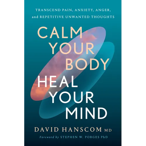 Calm Your Body, Heal Your Mind: Transcend Pain, Anxiety, Anger, and Repetitive Unwanted Thoughts