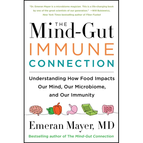 The Mind-Gut-Immune Connection: Understanding How Food Impacts Our Mind, Our Microbiome, and Our Immunity