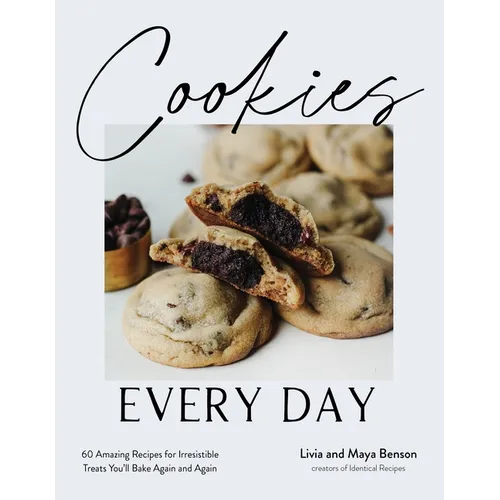 Cookies Every Day: 60 Amazing Recipes for Irresistible Treats You'll Bake Again and Again