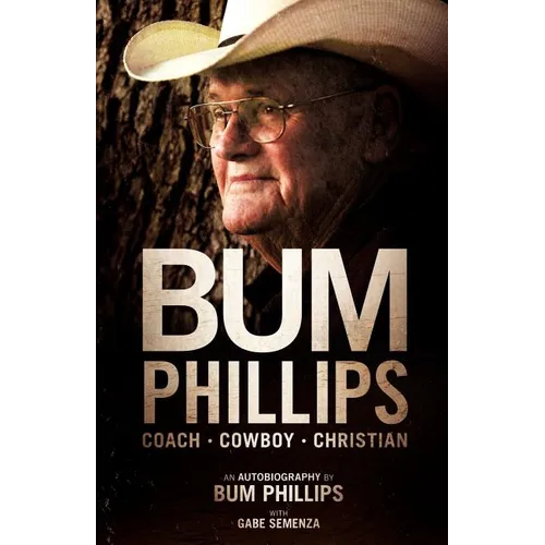 Bum Phillips: Coach, Cowboy, Christian