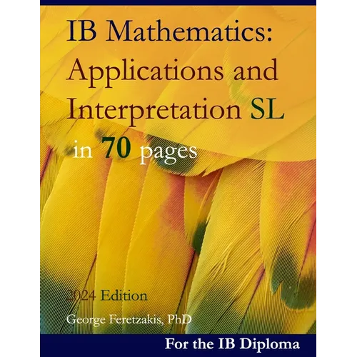 IB Mathematics: Applications and Interpretation SL in 70 pages: 2024 Edition