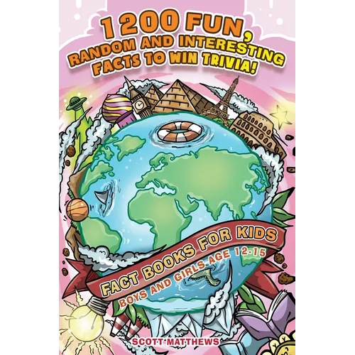 1200 Fun, Random & Interesting Facts To Win Trivia! - Fact Books For Kids (Boys and Girls Age 12 - 15)
