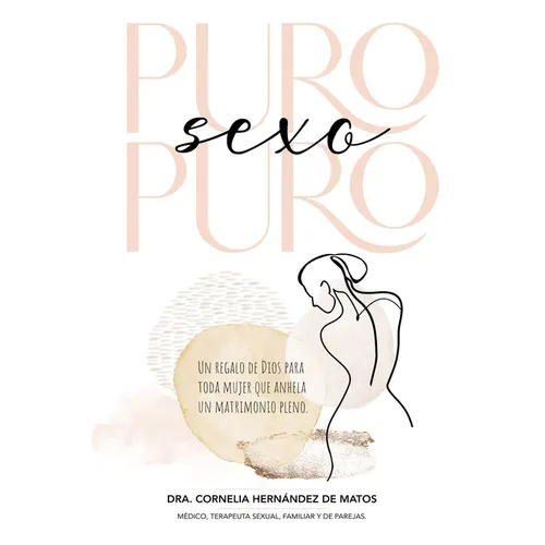 Puro Sexo Puro: Un Regalo de Dios Para Toda Mujer Que Anhela Un Matrimonio Pleno