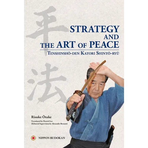 Strategy and the Art of Peace - Tenshinsho-den Katori Shinto-ryu