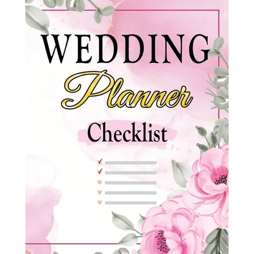 Wedding Checklist: The Complete Wedding Planner Book and Organizer, Bride Organizer, Wedding Checklist