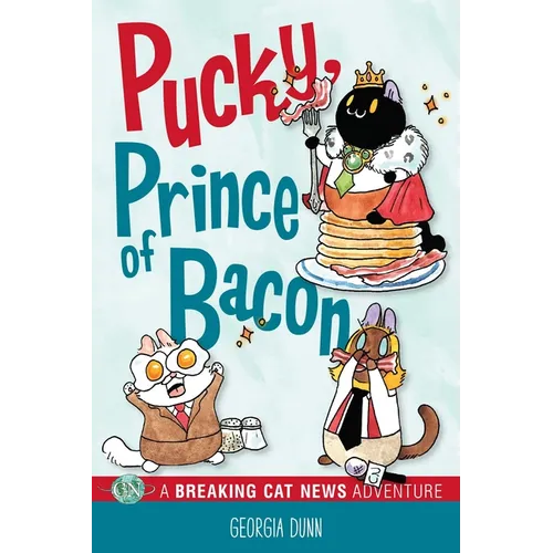 Pucky, Prince of Bacon: A Breaking Cat News Adventure Volume 5
