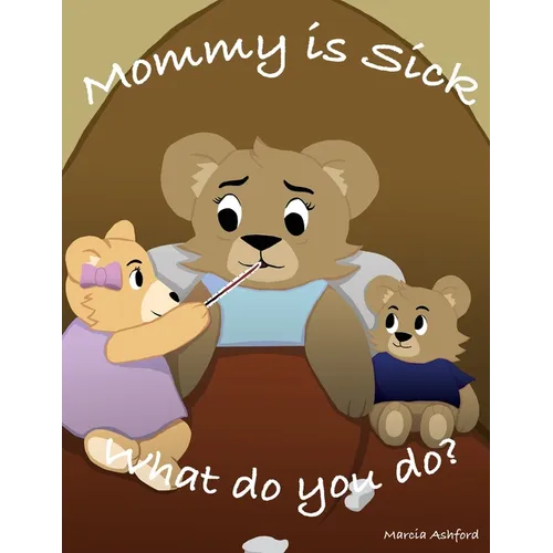 Mommy is sick. What do you do?