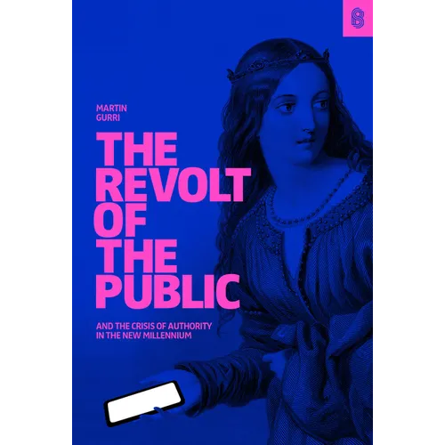 The Revolt of the Public and the Crisis of Authority in the New Millennium
