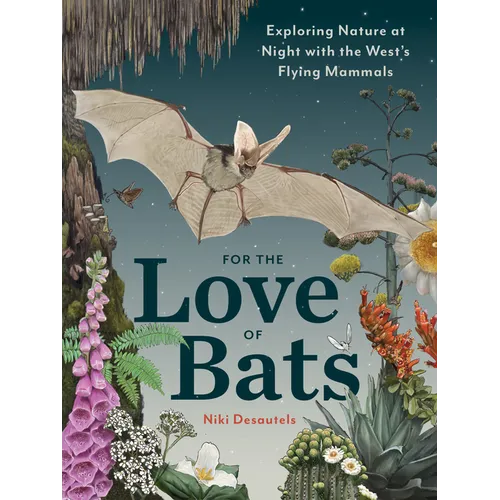 For the Love of Bats: Exploring Nature at Night with the West's Flying Mammals