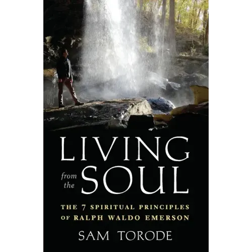 Living from the Soul: The 7 Spiritual Principles of Ralph Waldo Emerson
