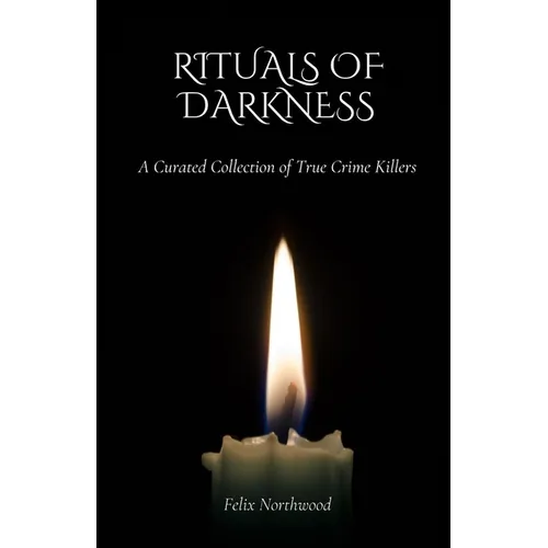 Rituals of Darkness: A Curated Collection of True Crime Killers