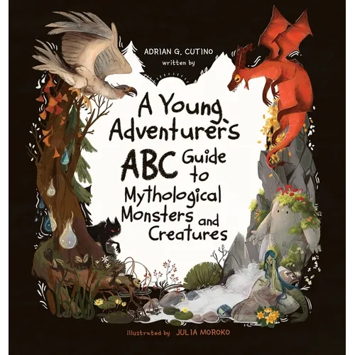 A Young Adventure's ABC Guide to Mythological Monsters and Creatures