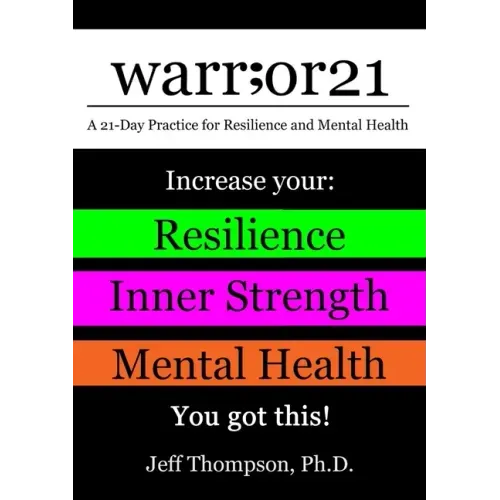 warr;or21: A 21-Day Practice for Resilience and Mental Health - Increase Your: Resilience, Inner Strength, & Mental Health - You Got This!