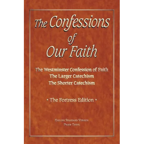 The Confessions of Our Faith with ESV Proofs
