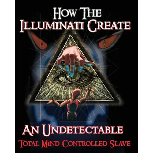 How The Illuminati Create An Undetectable Total Mind Controlled Slave