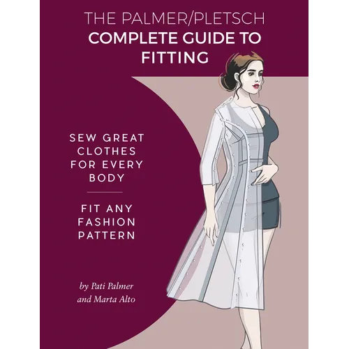 The Palmer Pletsch Complete Guide to Fitting: Sew Great Clothes for Every Body. Fit Any Fashion Pattern