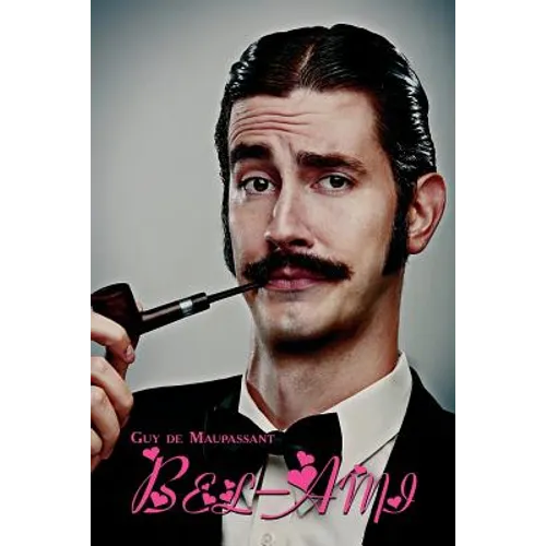 French Classics in French and English: Bel-Ami by Guy de Maupassant (Dual-Language Book)