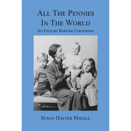 All the Pennies in the World: An English Wartime Childhood