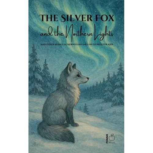 The Silver Fox and the Northern Lights And Other Bilingual Norwegian-English Stories for Kids