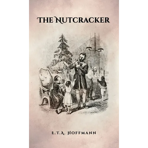 The Nutcracker: The Original 1853 Edition With Illustrations