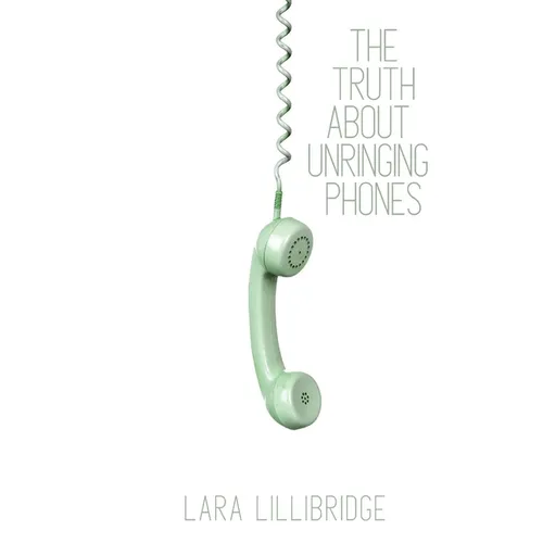 The Truth About Unringing Phones: Essays on Yearning