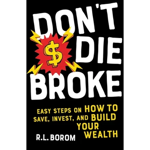 Don't Die Broke: Easy Steps on How to Save, Invest and Build Your Wealth
