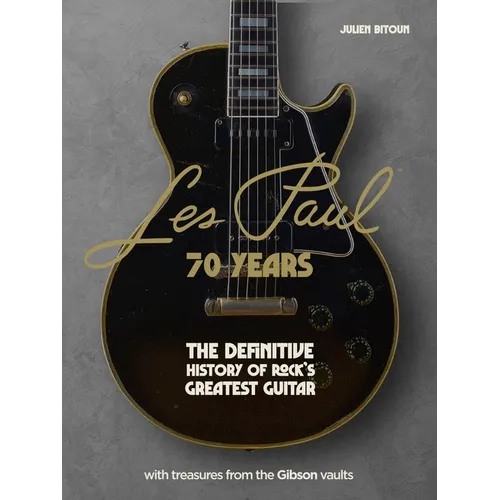 Les Paul - 70 Years: The Definitive History of Rock's Greatest Guitar - Hardcover