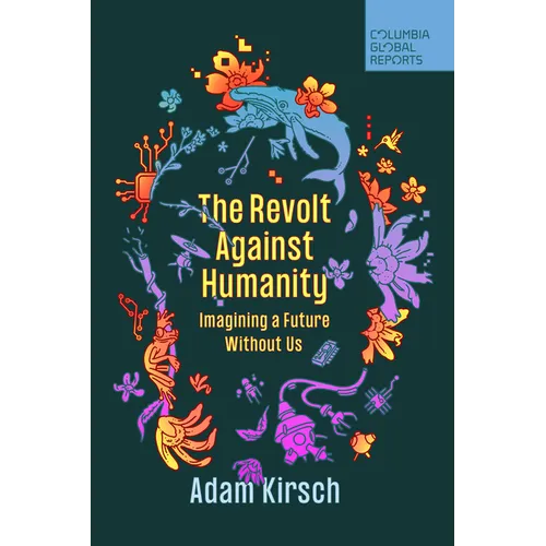 The Revolt Against Humanity: Imagining a Future Without Us