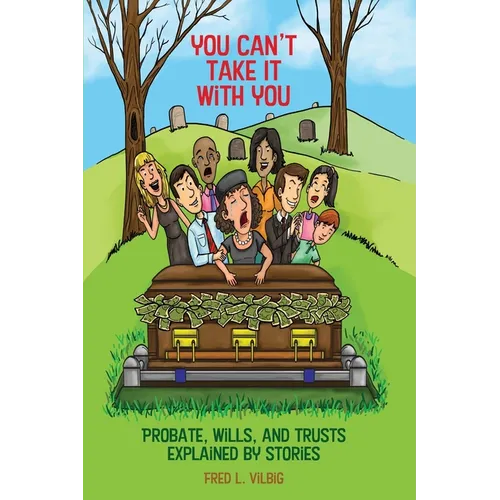 You Can't Take It With You: Probate, Wills, and Trusts Explained by Stories - Paperback