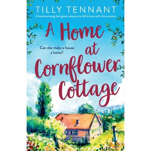 A Home at Cornflower Cottage: A heartwarming feel-good romance to fall in love with this summer