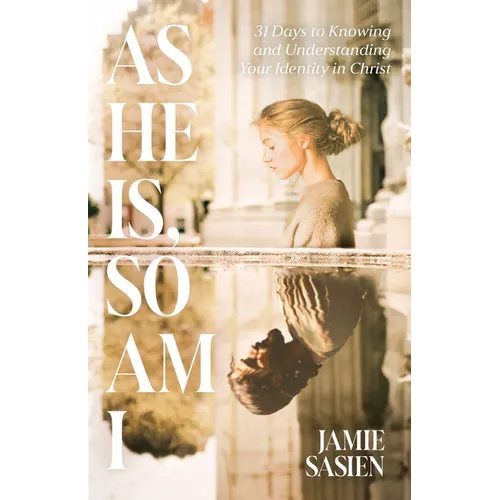 As He Is, So Am I: 31 Days to Knowing and Understanding Your Identity in Christ