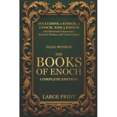The Books of Enoch - Complete Edition: LARGE PRINT (Illustrated) Including 1 Enoch, 2 Enoch, and 3 Enoch with Historical Commentary, Spiritual Themes,